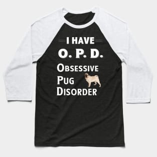 I Have OPD Obsessive Pug Disorder Baseball T-Shirt